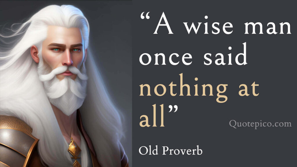 "A wise man once said nothing at all"