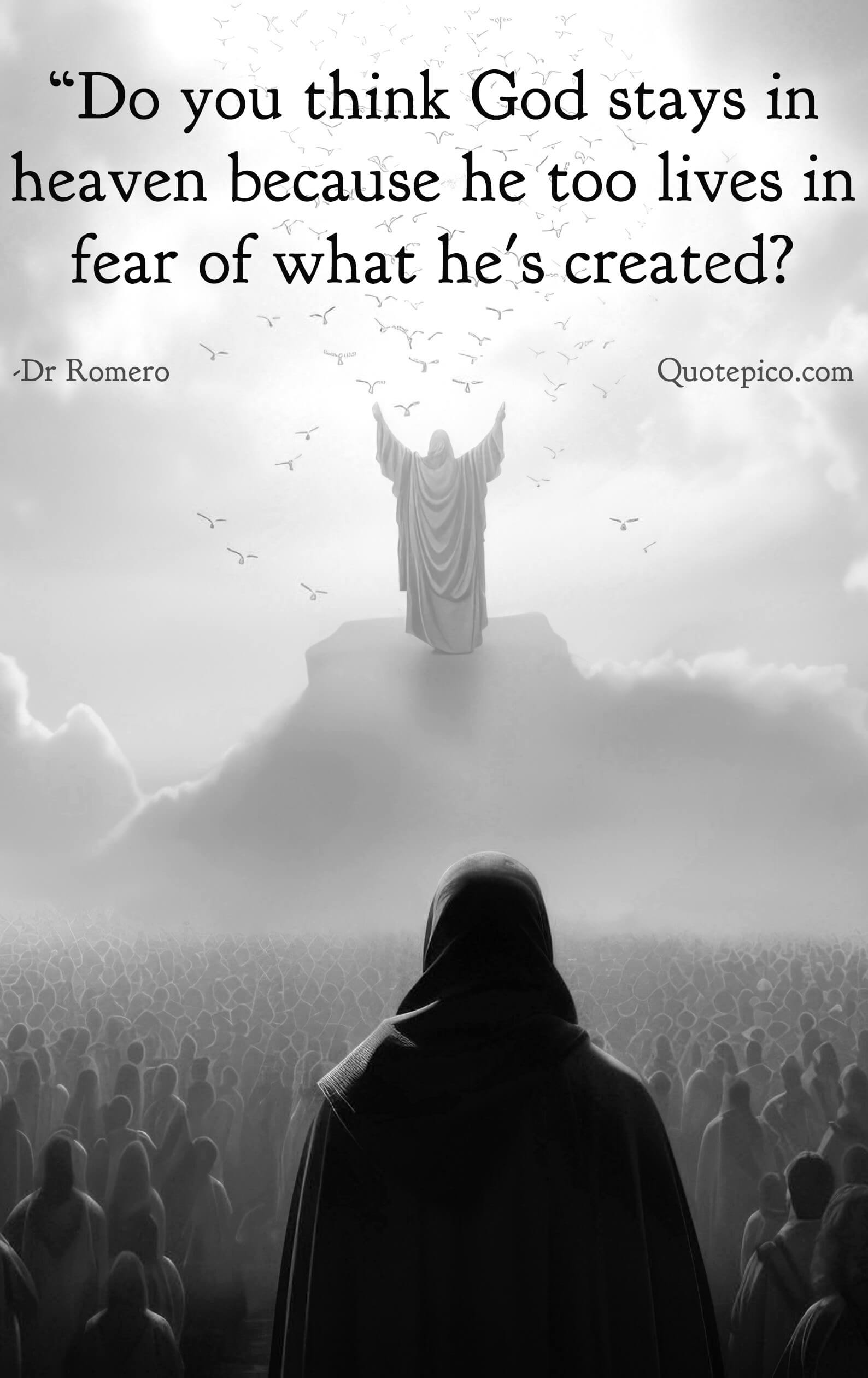 This is why god lives in heaven; he is afraid of what he has